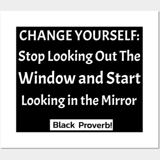 Change Yourself: Stop Looking Out the Window Start Looking in the Mirror Posters and Art